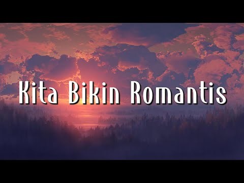 MALIQ & D'Essentials, Ahmad - Kita Bikin Romantis, Tak Lagi Sama (Lirik)