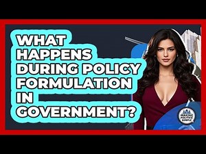 What Happens During Policy Formulation In Government? - Making Politics Simple