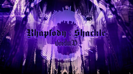 【VoiduD】Rhapsody:Shackle