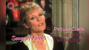 From the archives of Family Theater Productions, founded by Father Patrick Peyton, C.S.C., subject of the documentary PRAY: THE STORY OF PATRICK PEYTON, available now for digital purchase (https://www.praythefilm.com/). In this 1981 clip, British star Petula Clark performs "Fill the World With Love," with music and lyrics by Leslie Bricusse, from the 1969 film "Goodbye, Mr. Chips." | PRAYtheFilm