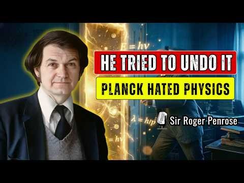 Planck Discovered Quantum Mechanics—Then Spent 30 Years Trying To Prove It Wrong | Penrose Reveals