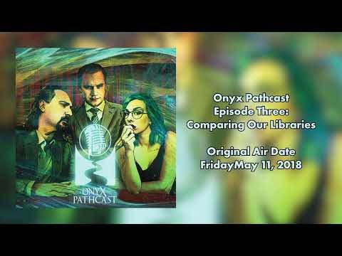 The Onyx Pathcast: Episode Three Comparing Our Libraries