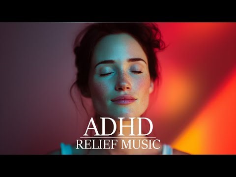 ADHD Relief Music 🧠 Deep Focus & Meditation for Hyperactive Minds
