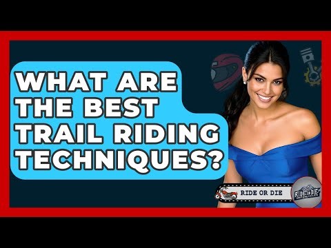 What Are The Best Trail Riding Techniques? - Ride or Die Motorcycles