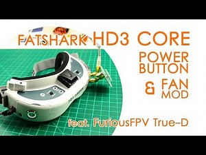 Fatshark HD3 Core power button mod, fan mod and FuriousFPV True-D - QUICK GUIDE