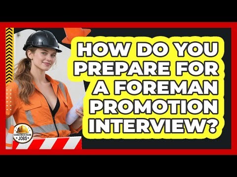 How Do You Prepare For A Foreman Promotion Interview?