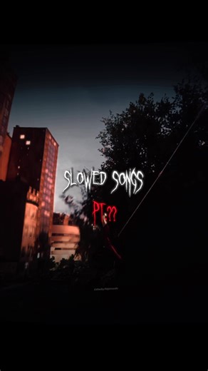 Slowed & Reverb Songs for Edits