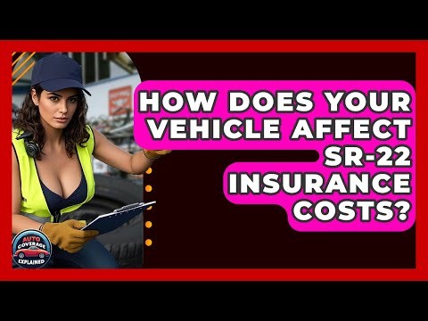 How Does Your Vehicle Affect SR-22 Insurance Costs? - Auto Coverage Explained