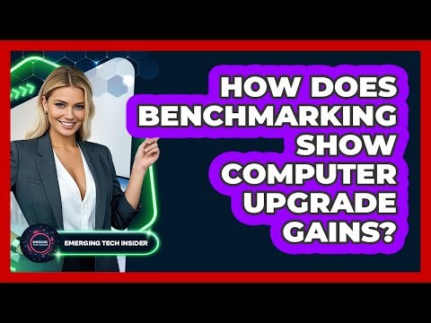 How Does Benchmarking Show Computer Upgrade Gains? - Emerging Tech Insider