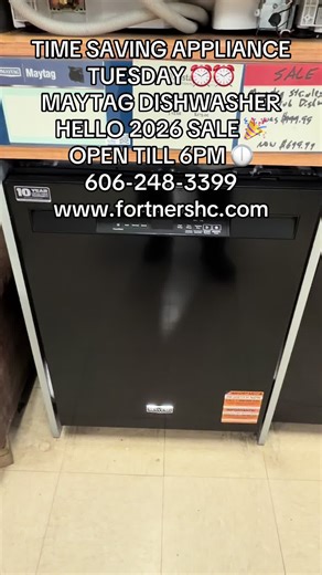 TIME SAVING APPLIANCE TUESDAY ⏰⏰ MAYTAG DISHWASHER HELLO 2026 SALE 🎉 OPEN TILL 6PM 🕕 606-248-3399 www.fortnershc.com
