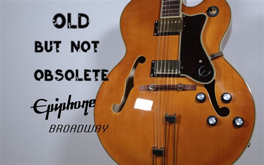 老而弥坚--EPIPHONE BROADWAY分享与试听