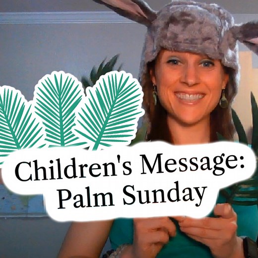 Children’s Message: Palm Sunday (Mark 11:1-11) - Ministry To Children