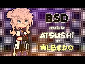 BSD reacts to Atsushi as Albedo - BSD X Gacha Club - ʟɪʟᴀᴄ—ᴀᴍᴇᴛʜʏsᴛ