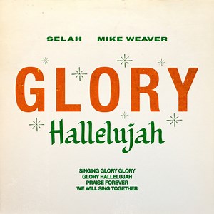 Glory Hallelujah by Selah, Mike Weaver