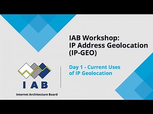 IAB Workshop on IP Address Geolocation Day 1: Current Uses of IP Geolocation (2025-12-03)