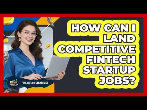 How Can I Land Competitive FinTech Startup Jobs? - Finance Job Strategist