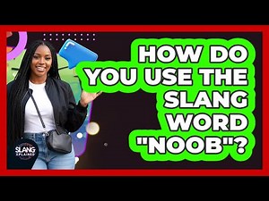 How Do You Use The Slang Word "Noob"?