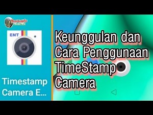 Keunggulan TimeStamp Camera dan Cara Penggunaannya