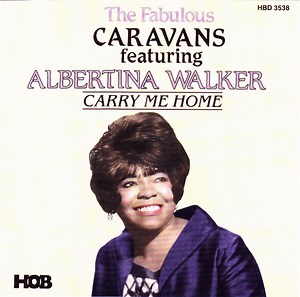 The Fabulous Caravans Featuring Albertina Walker - Carry Me Home
