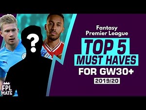 FPL GW30+ 5 ESSENTIAL PLAYERS | Must Have Players Gameweek 30+ | Fantasy Premier League Tips 2019/20
