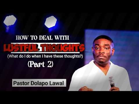 Practical steps to deal with LUSTFUL THOUGHTS || Pastor Dolapo Lawal || #pastordolapolawal
