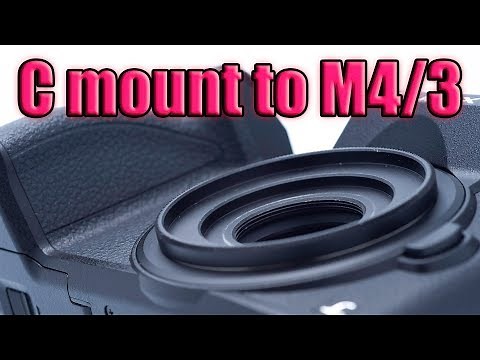 Success NOT Guaranteed - Adapting C Mount Lenses to M4/3 Micro Four Thirds