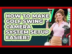 How To Make Golf Swing Camera System Setup Easier? - Your Golf Gear Insider