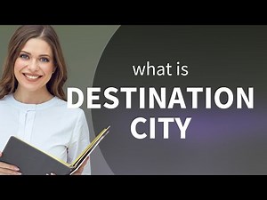 Understanding "Destination City": A Guide for English Language Learners