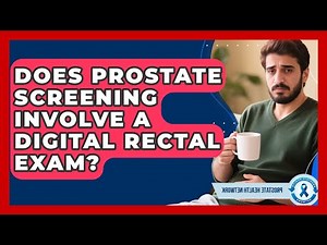 Does Prostate Screening Involve a Digital Rectal Exam? - Prostate Health Network