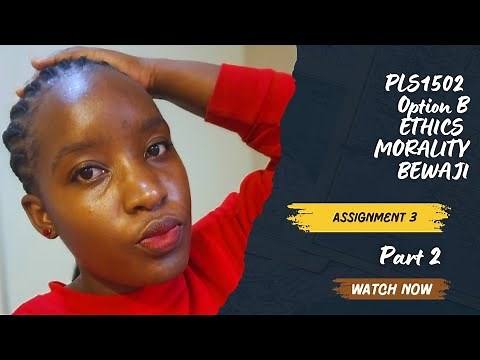 PLS1502 ASSIGNMENT 3•| BEWAJI’S ARGUMENT ON ETHICHS AND MORALITY•| 1st SEMESTER 2025•| UNISA