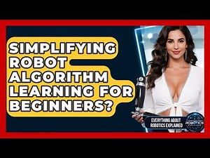 Simplifying Robot Algorithm Learning For Beginners? - Everything About Robotics Explained