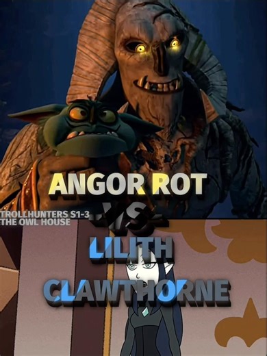 Angor Rot vs Lilith Clawthorne #trollhunters #theowlhouse #disney #dreamworks #vsedit #wisedit