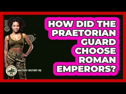 How Did The Praetorian Guard Choose Roman Emperors? - Military History HQ