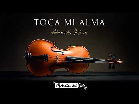 🎻 TOCA MI ALMA – Adoración Instrumental en Violín | MIX de las mejores alabanzas para orar