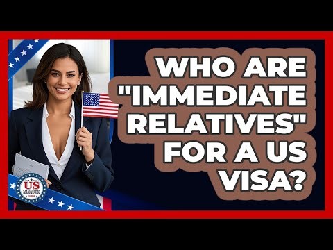 Who Are "Immediate Relatives" For A US Visa? - US Citizenship Immigration Guide