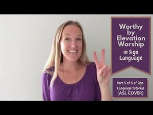 Worthy by Elevation Worship (Part 5 0f 5 of Sign Language Tutorial) (ASL Cover)