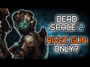 Can You Beat Dead Space 2 With Only the Rivet Gun?