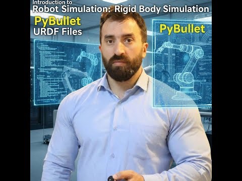 Robot Simulation: Rigid Body Simulation and Introduction to Pybullet and URDF Files
