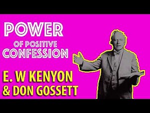 POWER OF POSITIVE CONFESSION - E W KENYON AND DON GOSSETT