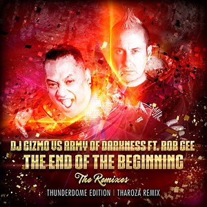 DJ Gizmo Vs Army Of Darkness Ft. Rob Gee - The End Of The Beginning (The Remixes)