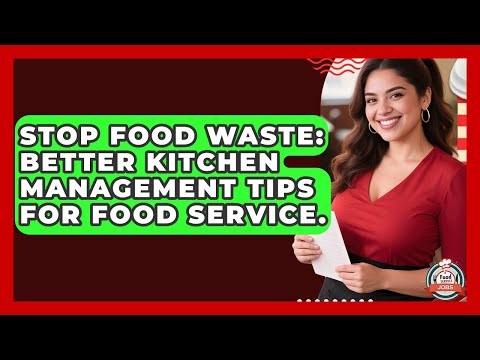 Stop Food Waste: Better Kitchen Management Tips For Food Service. - Food Service Jobs