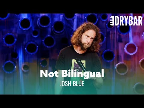The Problems Of Not Being Bilingual. Josh Blue