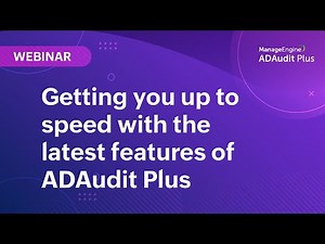 Getting you up to speed with the latest features of ADAudit Plus