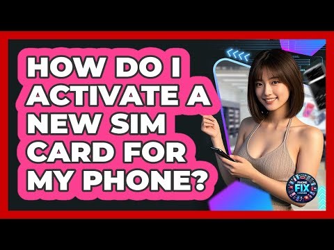 How Do I Activate A New SIM Card For My Phone? - Phone Fix and Features