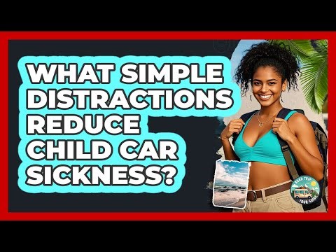 What Simple Distractions Reduce Child Car Sickness?