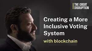 How blockchain is creating a more inclusive voting system | The Great Disruption Ep. 05