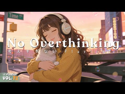 No Overthinking – Chill Music Playlist for a Calm Mind (Long Play)