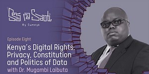 Kenya's Digital Rights: Privacy, Constitution and Politics of Data with Dr Mugambi Laibuta