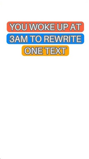 Why You Wake at 3AM to Rewrite One Text