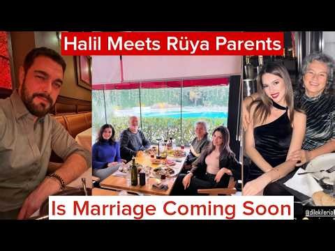 Halil İbrahim Ceyhan Meets Rüya Coric Parents! 💍 Is Marriage Coming Soon